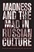Madness and the Mad in Russ...