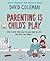 Parenting Is Childs Play: How To Give Your Child The Best Start In Life And Have Fun Doin