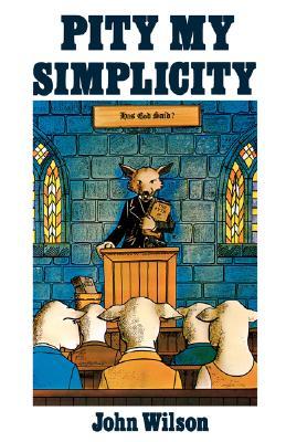 Pity My Simplicity: A Confession in Defence of the Simple Truth That Has Been Complicated in Our Time (Paperback)