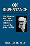 On Repentance: The Thought and Oral Discourses of Rabbi Joseph Dov Soloveitchik: The Thought and Oral Discourses of Rabbi Joseph Dov Soloveitchik