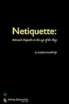 Netiquette: Internet Etiquette in the Age of the Blog Netiquette: Internet Etiquette in the Age of the Blog