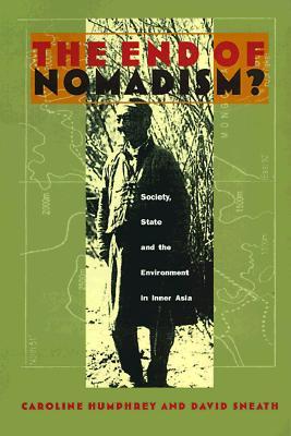 The End of Nomadism?: Society, State, and the Environment in Inner Asia (Central Asia Book Series)