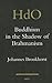 Buddhism in the Shadow of Brahmanism by Johannes Bronkhorst