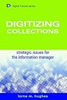 Digitizing Collections: Strategic Issues for the Information Manager (Digital Futures)