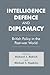 Intelligence, Defence and Diplomacy (Studies in Intelligence)