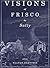 Visions of Frisco: An Imaginative Depiction of San Francisco during the Gold Rush & The Barbary Coast Era