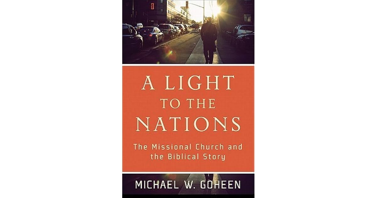 A Light to the Nations The Missional Church and the Biblical Story by