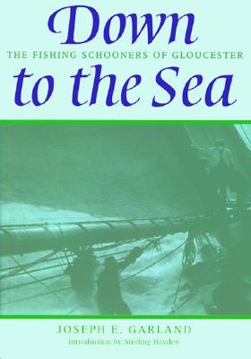 Down to the Sea: The Fishing Schooners of Gloucester (Paperback)