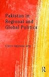 Pakistan in Regional and Global Politics Pakistan in Regional and Global Politics