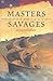 Masters and Savages: A Novel