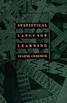 Statistical Language Learning (Language, Speech, and Communication) Statistical Language Learning (Language, Speech, and Communication)