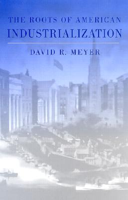 The Roots of American Industrialization (Creating the North American Landscape)