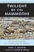 Twilight of the Mammoths: I...