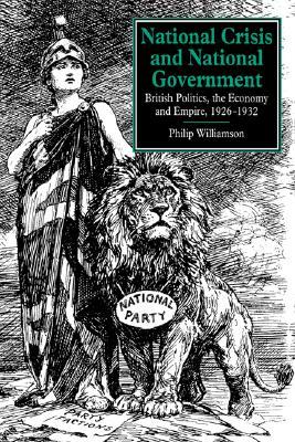 National Crisis and National Government: British Politics, the Economy and Empire, 1926-1932 (Paperback)