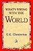 What's Wrong with the World by G.K. Chesterton What's Wrong with the World by G.K. Chesterton