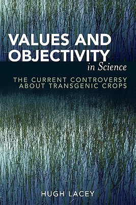 Values and Objectivity in Science: The Current Controversy about Transgenic Crops (Paperback)