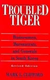 Troubled Tiger: Businessmen, Bureaucrats and Generals in South Korea (East Gate Book) Troubled Tiger: Businessmen, Bureaucrats and Generals in South Korea (East Gate Book)