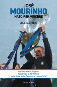 José Mourinho. Nato per vincere