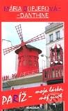 Paríž – moja láska, môj život by Mária Dopjerová-Danthine