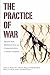 The Practice of War by Aparna Rao