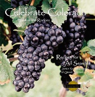 Celebrate Colorado: West of the Rockies: Recipes for All Seasons (Hardcover)