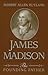 James Madison: The Founding Father (Volume 1)