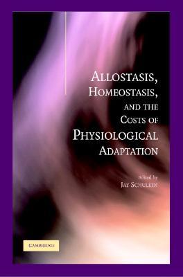 Allostasis, Homeostasis, and the Costs of Physiological Adaptation (Hardcover)