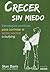 Crecer Sin Miedo/ Grow Without Fear: Estrategias Positivas Para Controlar El Acoso Escolar (Spanish Edition)