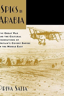 Spies in Arabia: The Great War and the Cultural Foundations of Britain's Covert Empire in the Middle East (Hardcover)