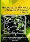 Enhancing the Efficiency of Nitrogen Utilization in Plants