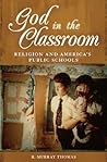 God in the Classroom: Religion and America's Public Schools