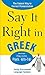 Say It Right in Greek: The Fastest Way to Correct Pronunciation (Say It Right! Series)
