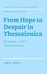 From Hope to Despair in Thessalonica: Situating 1 and 2 Thessalonians (Society for New Testament Studies Monograph Series, Series Number 126)