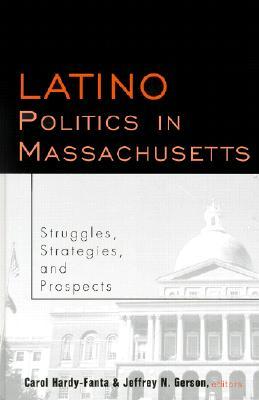 Latino Politics in Massachusetts: Struggles, Strategies and Prospects (Race and Politics)
