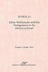 Semeia 25: Julius Wellhausen and His Prolegomena to the History of Israel
