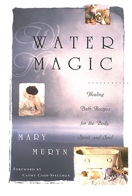 Water Magic: Healing Bath Recipes for the Body, Spirit, and Soul (Paperback)