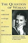 The Question of Woman: The Collected Writings of Charlotte von Kirschbaum