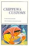 Chippewa Customs (Publications of the Minnesota Historical Society) Chippewa Customs (Publications of the Minnesota Historical Society)