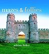 Mazes and Follies by Adrian Fisher