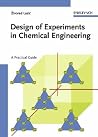 Design of Experiments in Chemical Engineering: A Practical Guide Design of Experiments in Chemical Engineering: A Practical Guide