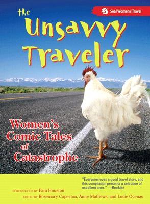 The Unsavvy Traveler: Women s Comic Tales of Catastrophe (Paperback)