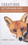 Creatures of the Same God: Explorations in Animal Theology