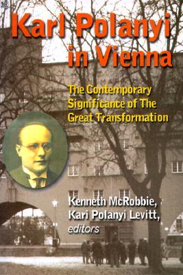 Karl Polanyi In Vienna: The Contemporary Significance of The Great Transformation (Paperback)