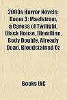 2000s Horror Novels (Study Guide): Doom 3: Maelstrom, a Caress of Twilight, Black House, Bloodline, Body Double, Already Dead, Bloodstained Oz 2000s Horror Novels (Study Guide): Doom 3: Maelstrom, a Caress of Twilight, Black House, Bloodline, Body Double, Already Dead, Bloodstained Oz
