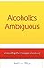 Alcoholics Ambiguous by Latimer Riley