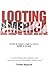 Looting America: Greed, Cor...