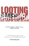 Looting America: Greed, Corruption, Villains, and Victims Looting America: Greed, Corruption, Villains, and Victims