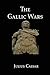 The Gallic Wars: Julius Caesar's Account of the Roman Conquest of Gaul