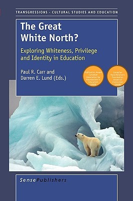 The Great White North?: Exploring Whiteness, Privilege and Identity in Education (Paperback)