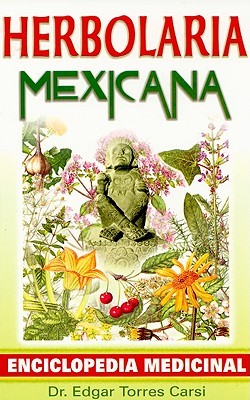 Herbolaria Mexicana: Enciclopedia Medicinal (Paperback)